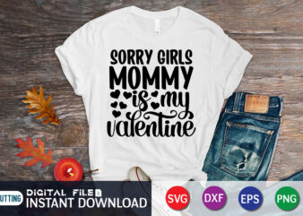 Sorry girls mommy is my valentine shirt, Happy Valentine Shirt print template, Heart sign vector, cute Heart vector, typography design for 14 February, Valentine vector, valentines day t-shirt design