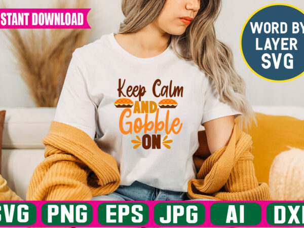 Keep calm and gobble on svg vector t-shirt design