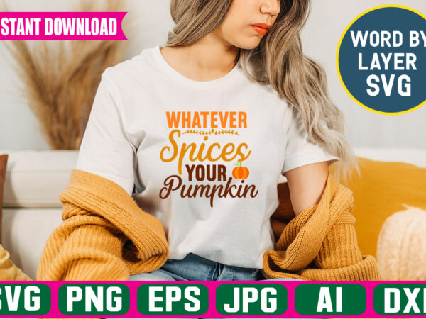 Whatever spices your pumpkin svg vector t-shirt design