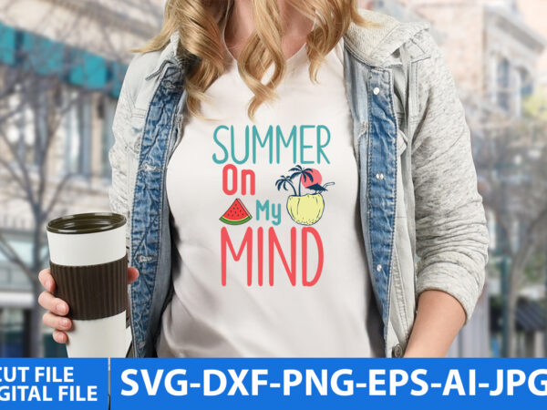 Summer on my mind svg design,summer on my mind tshirt design