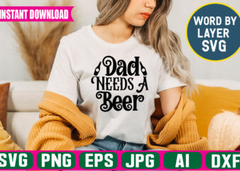 Dad Needs A Beer svg vector t-shirt design