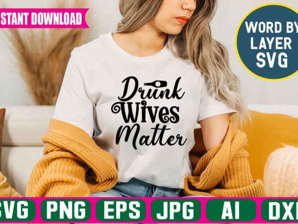 Drunk wives matter svg vector t-shirt design