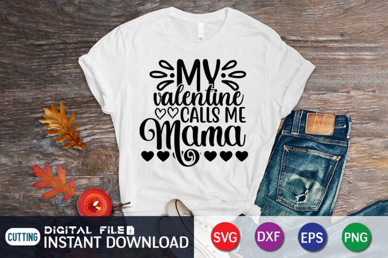 My valentine calls me mama shirt, Happy Valentine Shirt print template, Heart sign vector, cute Heart vector, typography design for 14 February, Valentine vector, valentines day t-shirt design