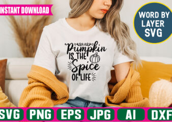 Pumpkin Is The Spice Of Life svg vector t-shirt design