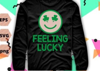 Funny St Patrick Day Shirt Feeling Lucky Smile Face Meme T-Shirt design svg, feeling lucky shirt, feeling lucky tshirt women, funny st patricks day shirt for men, funny st patricks