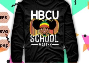 HBCU Schools Matter Shirt Historical Black College Alumni T-Shirt design svg, HBCU Schools Matter Shirt, Historical, Black, College, Alumni T-Shirt design eps, afro,HBCU