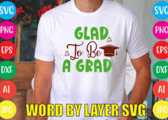 Glad To Be A Grad svg vector for t-shirt