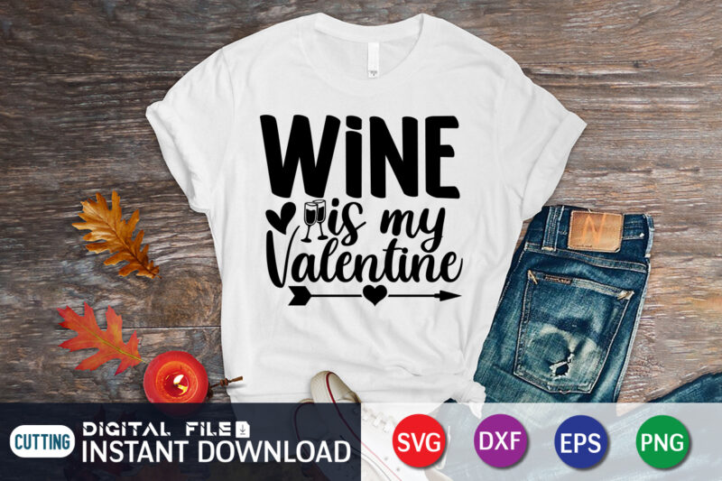 Wine is My Valentine T Shirt, Wine Lover T Shirt, Happy Valentine Shirt print template, Heart sign vector, cute Heart vector, typography design for 14 February