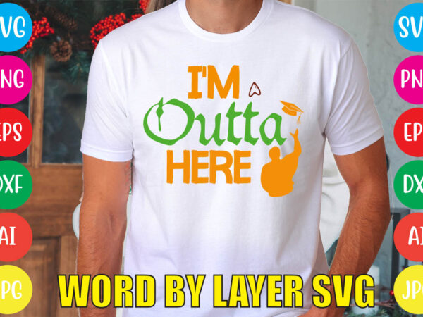 I’m outta here svg vector for t-shirt