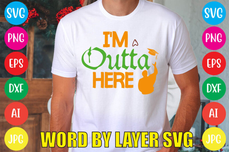 I’m Outta Here svg vector for t-shirt