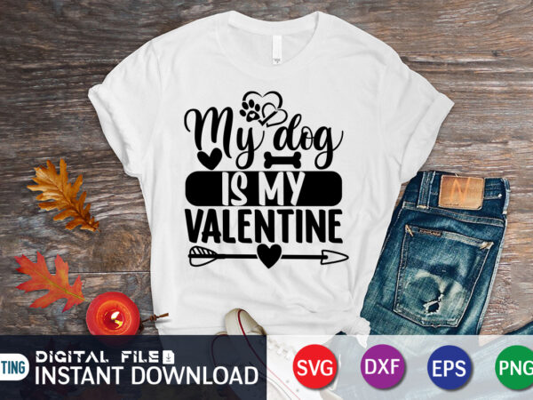 My dog is my valentine t shirt, dog lover t shirt, happy valentine shirt print template, heart sign vector, cute heart vector, typography design for 14 february