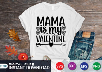 Mama is my valentine shirt, Happy Valentine Shirt print template, Heart sign vector, cute Heart vector, typography design for 14 February, Valentine vector, valentines day t-shirt design