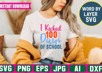 I Kicked 100 Days Of School svg vector t-shirt design