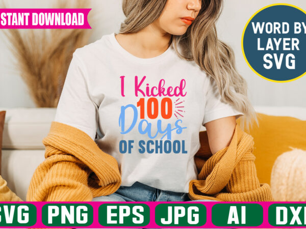 I kicked 100 days of school svg vector t-shirt design