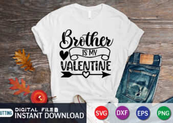 Brother is My Valentine T Shirt, Brother Lover T Shirt, Happy Valentine Shirt print template, Heart sign vector, cute Heart vector, typography design for 14 February