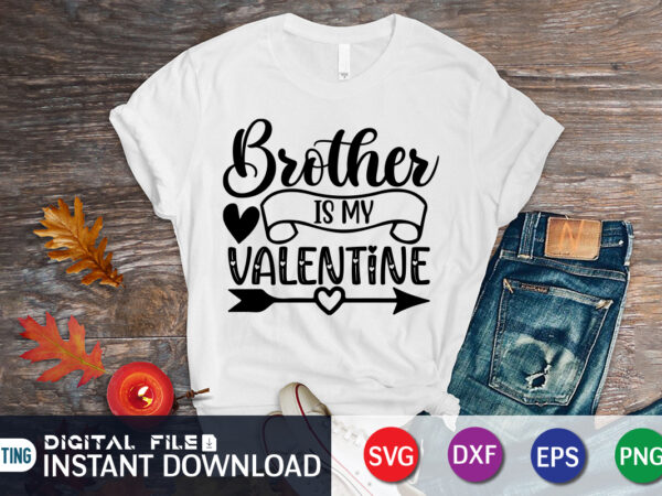 Brother is my valentine t shirt, brother lover t shirt, happy valentine shirt print template, heart sign vector, cute heart vector, typography design for 14 february