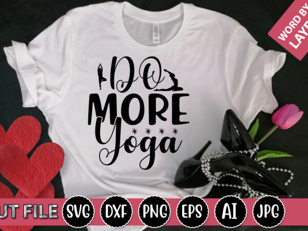 Do more yoga svg vector for t-shirt