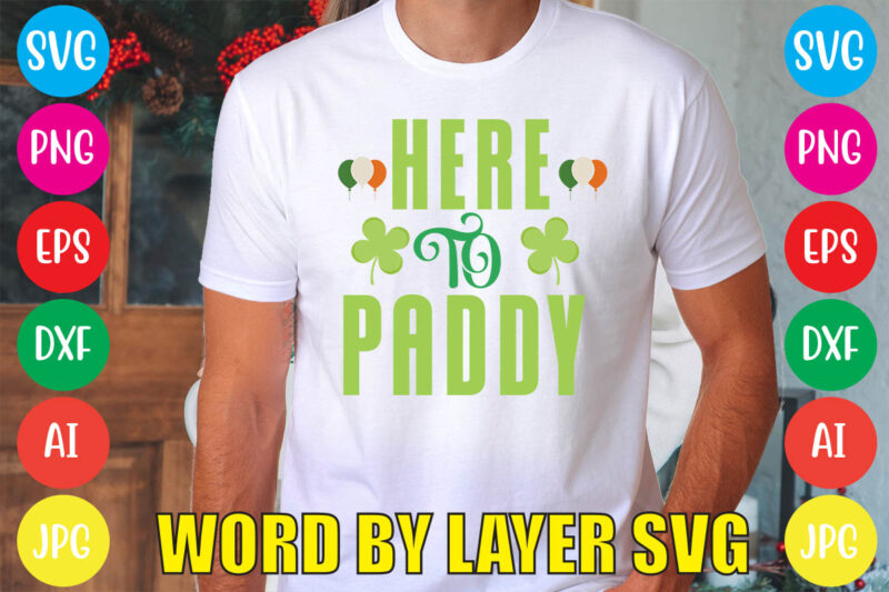 HERE TO PADDY svg vector for t-shirt