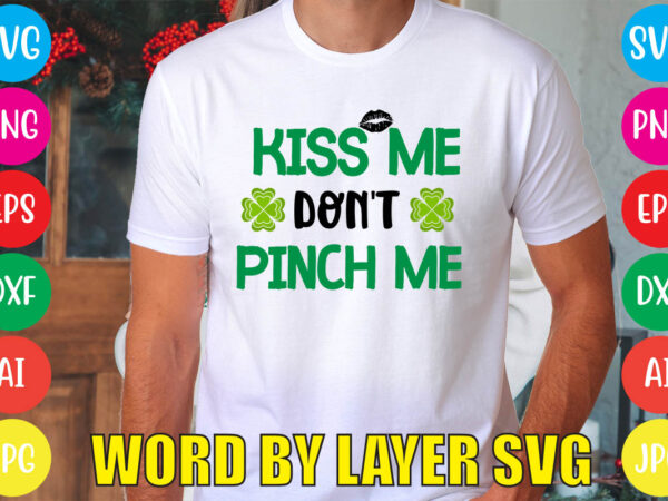 Kiss me don’t pinch me svg vector for t-shirt
