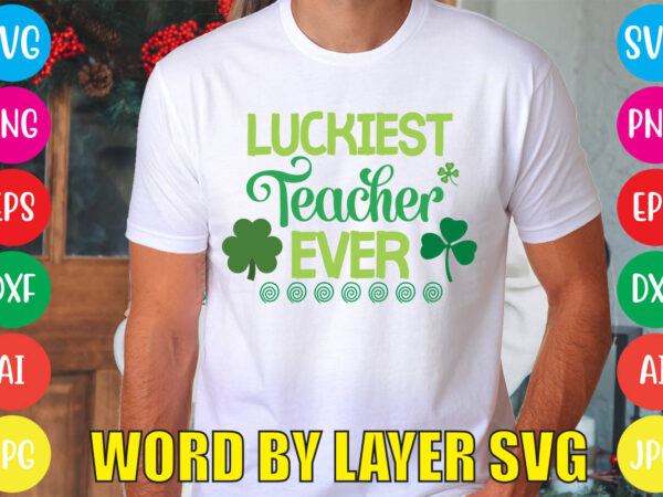 Luckiest teacher ever svg vector for t-shirt