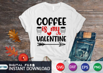 Coffee is My Valentine T Shirt, Coffee lover , Happy Valentine Shirt print template, Heart sign vector, cute Heart vector, typography design for 14 February