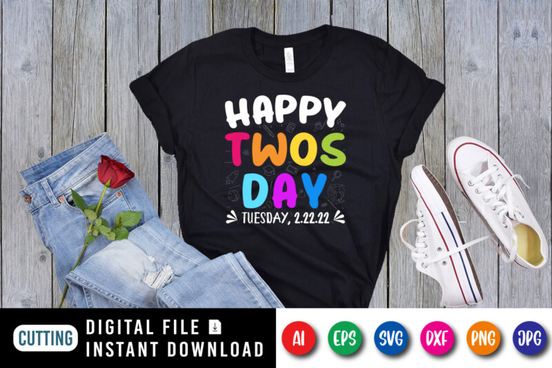 Happy Twos Day Tuesday, 2.22.22 T-Shirt, 100 Days of School Shirt, Twos Day Shirt, 100 Days of School Shirt Print Template