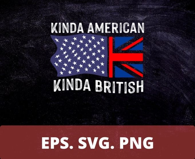 Dual Citizenship UK USA Kinda American Kinda British T-Shirt design svg, Kinda American Kinda British png, Dual Citizenship, USA flag, British flag