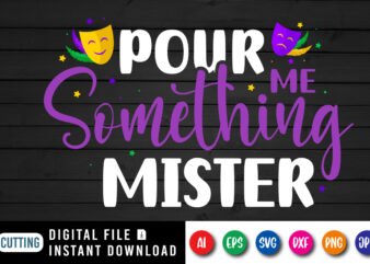 Pour me something mister T shirt, Happy Mardi Gras shirt print template, Typography design for Mardi Gras, Mardi Mask vector