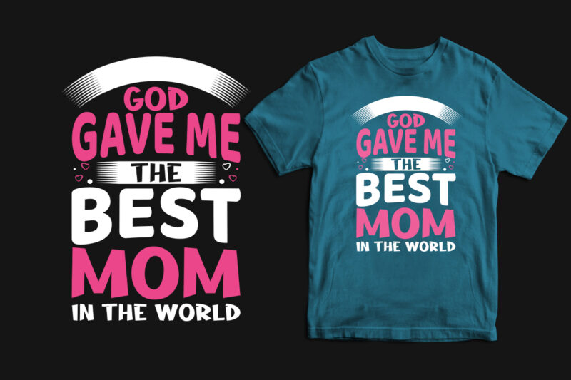 God gave me the best mom in the world typography mother's day t shirt, mom t shirts, mom t shirt ideas, mom t shirts funny, mom t shirt designs, mom