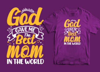 God gave me the best mom in the world mother’s day t shirt, mom t shirts, mom t shirt ideas, mom t shirts funny, mom t shirt designs, mom t