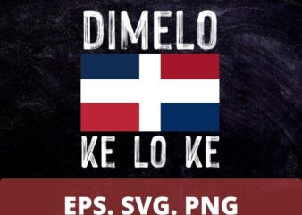 Funny Dimelo Ke Lo Ke Dominican Republic Flag Pride T-shirt design svg, Dimelo Ke Lo Ke png, Dominican, Funny, Dominican Pride, T-Shirt design,