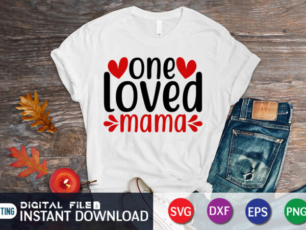 One loved mama t shirt, mom loved mama t shirt, mother loved mama t shirt,happy valentine shirt print template, heart sign vector, cute heart vector, typography design for 14 february,