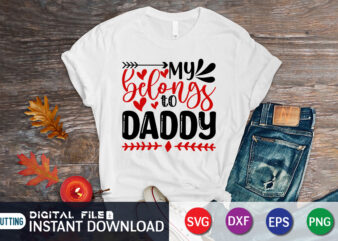 My Belongs To Daddy T Shirt, Father Lover T Shirt, Happy Valentine Shirt print template, Heart sign vector, cute Heart vector, typography design for 14 February, Valentine vector, valentines day
