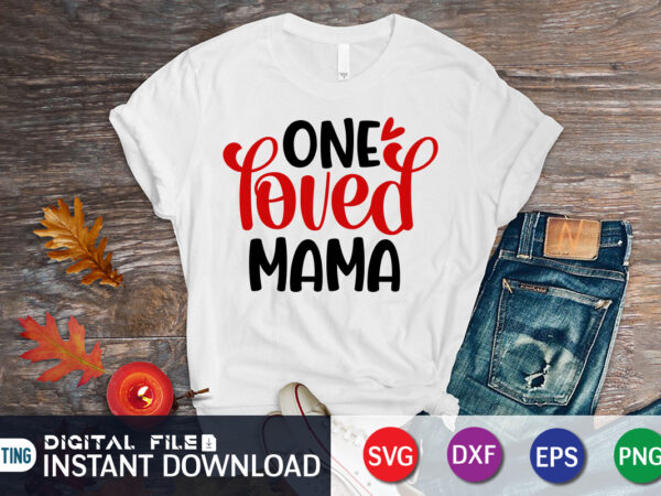 One loved mama t shirt, mom loved mama t shirt, mother loved mama t shirt, happy valentine shirt print template, heart sign vector, cute heart vector, typography design for 14 february