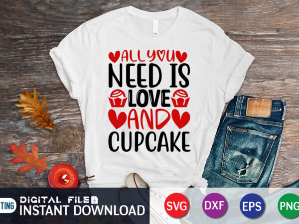 All you need is love and cupcake t shirt, happy valentine shirt print template, dog paws cute heart vector, typography design for 14 february