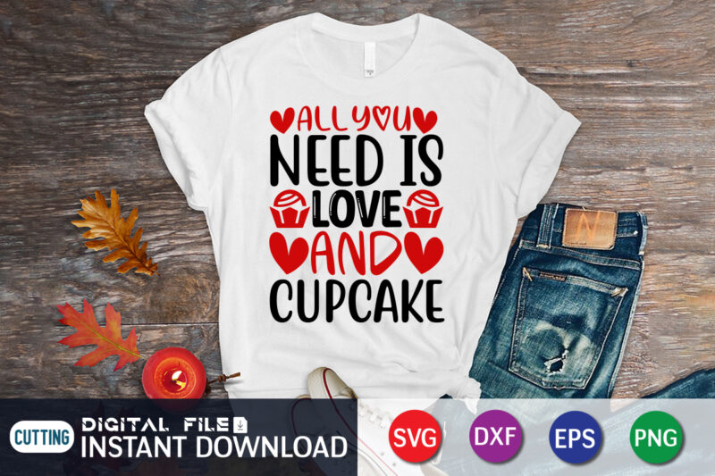 All You Need is Love And Cupcake T Shirt, Happy Valentine Shirt print template, Dog paws cute Heart vector, typography design for 14 February