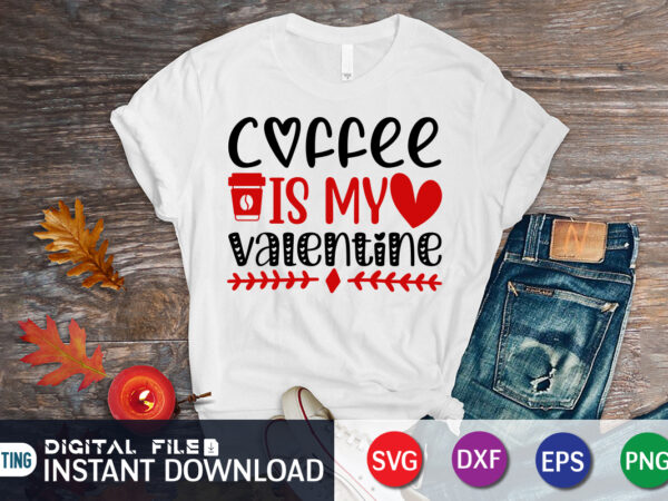 Coffee is my valentine t shirt, coffee lover , happy valentine shirt print template, heart sign vector, cute heart vector, typography design for 14 february