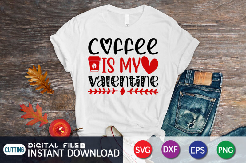 Coffee is My Valentine T Shirt, Coffee lover , Happy Valentine Shirt print template, Heart sign vector, cute Heart vector, typography design for 14 February