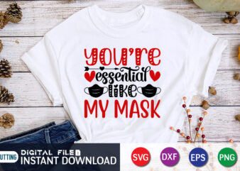 You Are Essential Like My Mask T Shirt, Happy Valentine Shirt print template, Heart sign vector, cute Heart vector, typography design for 14 February, Valentine vector, valentines day t-shirt design