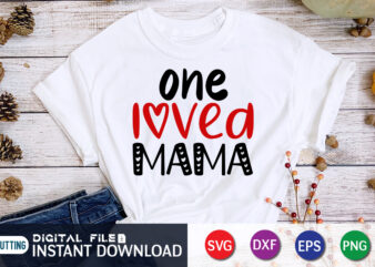 One Loved Mama T Shirt, Mom Loved Mama T Shirt, Mother Lover T Shirt, Loved Mama T Shirt, Happy Valentine Shirt print template, Heart sign vector, cute Heart vector, typography design for 14 February