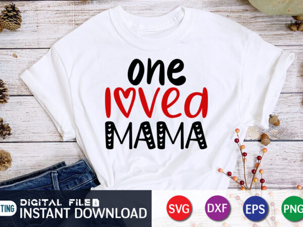 One loved mama t shirt, mom loved mama t shirt, mother lover t shirt, loved mama t shirt, happy valentine shirt print template, heart sign vector, cute heart vector, typography