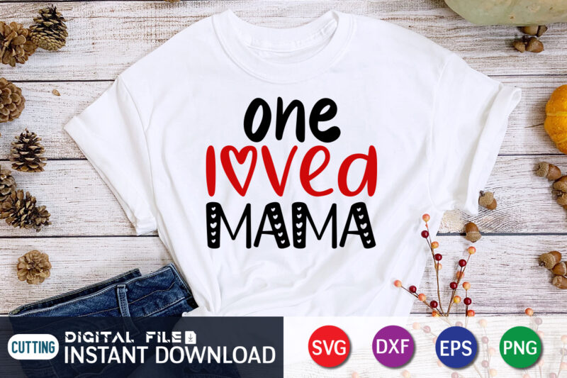 One Loved Mama T Shirt, Mom Loved Mama T Shirt, Mother Lover T Shirt, Loved Mama T Shirt, Happy Valentine Shirt print template, Heart sign vector, cute Heart vector, typography