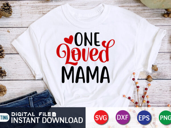 One loved mama t shirt, mom loved mama t shirt, mother loved mama t shirt, happy valentine shirt print template, heart sign vector, cute heart vector, typography design for 14 february