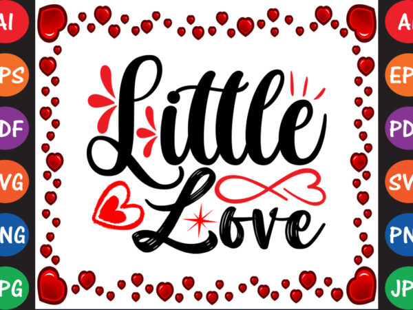 Little love valentine t-shirt and svg design Little love valentine t-shirt and svg design