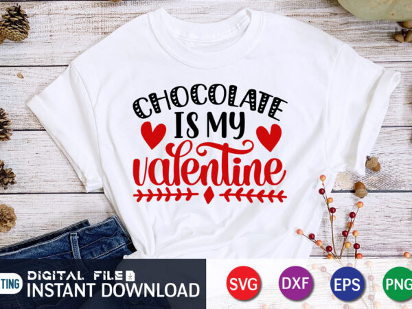 Chocolate is my valentine t shirt, chocolate lover t shirt, happy valentine shirt print template, heart sign vector, cute heart vector, typography design for 14 february, valentine vector, valentines day