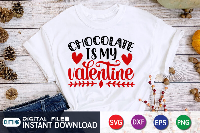 Chocolate Is my Valentine T Shirt, Chocolate Lover T Shirt, Happy Valentine Shirt print template, Heart sign vector, cute Heart vector, typography design for 14 February, Valentine vector, valentines day