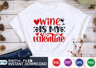 Wine is My Valentine T Shirt, Wine Lover T Shirt. Happy Valentine Shirt print template, Heart sign vector, cute Heart vector, typography design for 14 February, Valentine vector, valentines day