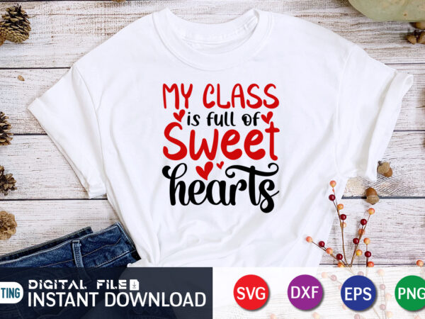 My class is full of sweet hearts t shirt, happy valentine shirt print template, heart sign vector, cute heart vector, typography design for 14 february My class is full of sweet hearts t shirt, happy valentine shirt print template, heart sign vector, cute heart vector, typography design for 14 february