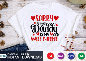 Sorry Boy’s Daddy is My valentine T Shirt, Father lover T Shirt, Happy Valentine Shirt print template, Heart sign vector, cute Heart vector, typography design for 14 February, Valentine vector,