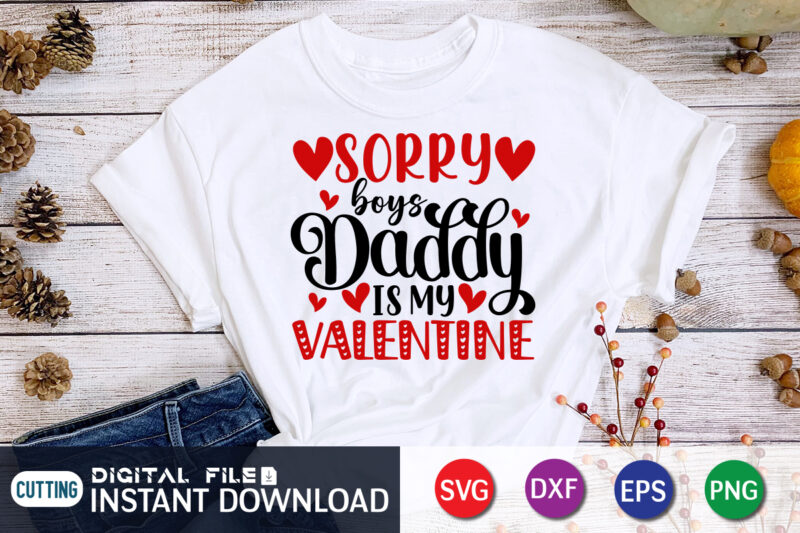 Sorry Boy's Daddy is My valentine T Shirt, Father lover T Shirt, Happy Valentine Shirt print template, Heart sign vector, cute Heart vector, typography design for 14 February, Valentine vector,